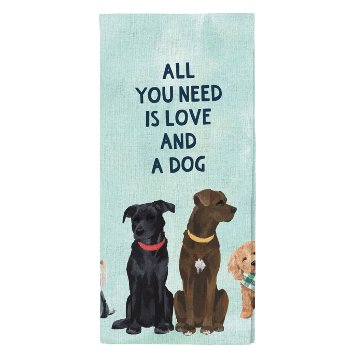 All You Need Is Love And A Dog Kitchen Towel